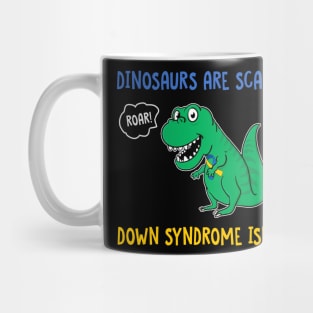 Dinosaurs Are Scary Down Syndrome Isn_t Mug